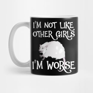 Possum. I'm Not Like Other Girls, I'm Worse Mug